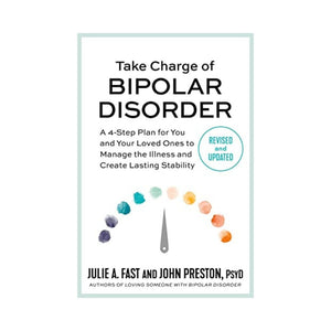 تولي مسؤولية الاضطراب ثنائي القطب Take Charge of Bipolar Disorder: A 4-Step Plan for You and Your Loved Ones to Manage the Illness and Create Lasting Stability