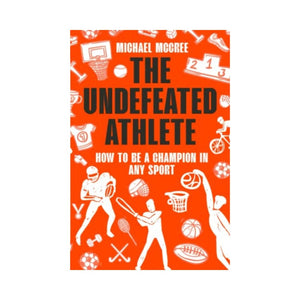 كيف تكون بطلاً في أي رياضة The Undefeated Athlete: How to be a Champion in Any Sport