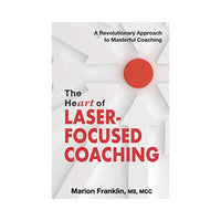 جوهر التدريب الذي يركز على الليزر The HeART of Laser-Focused Coaching: A Revolutionary Approach to Masterful Coaching