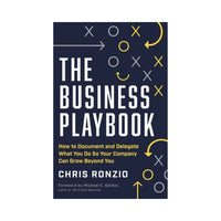 كيفية توثيق وتفويض ما تفعله حتى يمكن لشركتك أن تتخطى حدودك The Business Playbook: How to Document and Delegate What You Do So Your Company Can Grow Beyond You