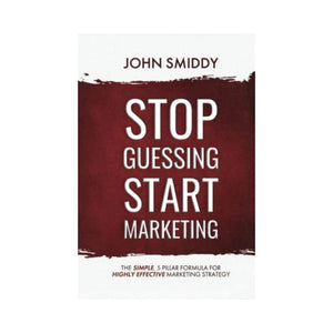 الصيغة البسيطة المكونة من 5 خطوات لاستراتيجية التسويق عالية الفعالية STOP Guessing START Marketing: The Simple 5-Step Formula to Highly Effective Marketing Strategy
