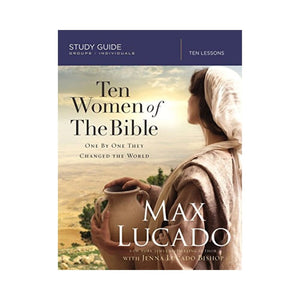 عشر نساء من الكتاب المقدس: واحدة تلو الأخرى غيرن العالم Ten Women of the Bible: One by One They Changed the World (Study Guide)