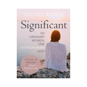 دراسة عن النساء في أنساب يسوع Significant - A Study of Women in Jesus' Genealogy: Six Ordinary Women, One Extraordinary God