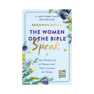 نساء الكتاب المقدس يتحدثن: حكمة 16 امرأة ودروسهن لهذا اليوم The Women of the Bible Speak: The Wisdom of 16 Women and Their Lessons for Today